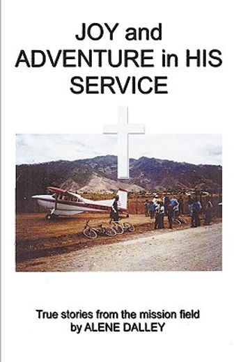 joy and adventure in his service,true stories from the mission field