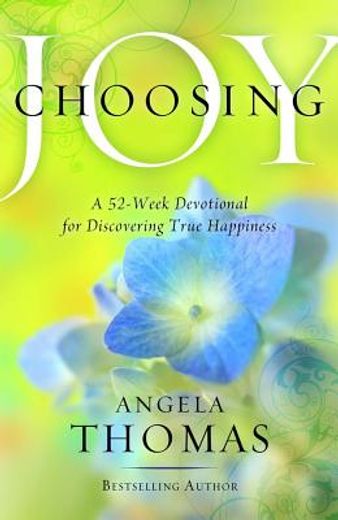 choosing joy: a 52-week devotional for discovering true happiness (in English)
