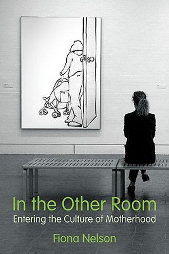 in the other room,entering the culture of motherhood