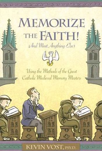 memorize the faith (and most anything else),using the methods of the great catholic medieval memory masters (en Inglés)