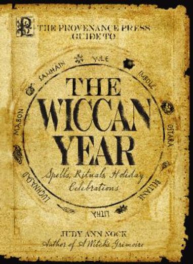 provenance press´s guide to the wiccan year,a year round guide to spells, rituals, and holiday celebrations (en Inglés)