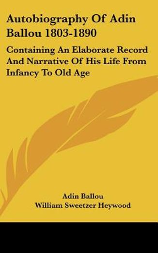autobiography of adin ballou 1803-1890,containing an elaborate record and narrative of his life from infancy to old age