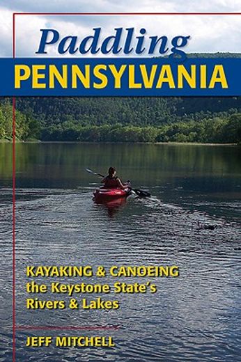 paddling pennsylvania,canoeing and kayaking the keystone state´s rivers and lakes