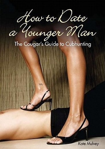 how to date a younger man,the cougar`s guide to cubhunting