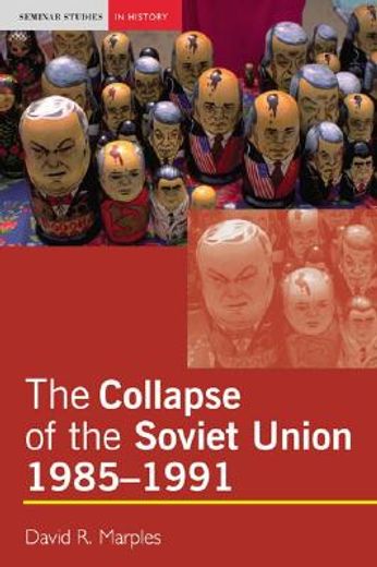 the collapse of the soviet union, 1985-1991. (en Inglés)