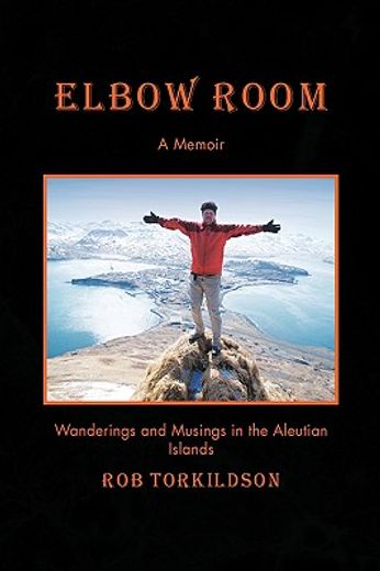 elbow room,wanderings and musings in the aleutian islands