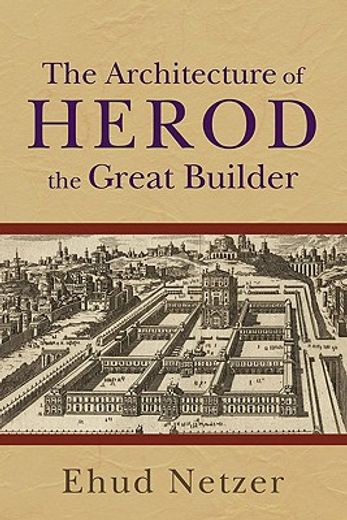 the architecture of herod, the great builder (en Inglés)