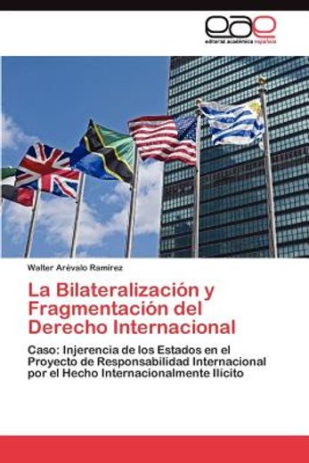 la bilateralizaci n y fragmentaci n del derecho internacional (in Spanish)