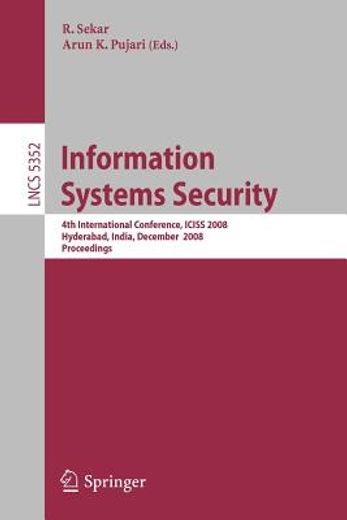 information systems security,4th international conference, iciss 2008, hyderabad, india, december 16-20, 2008, proceedings