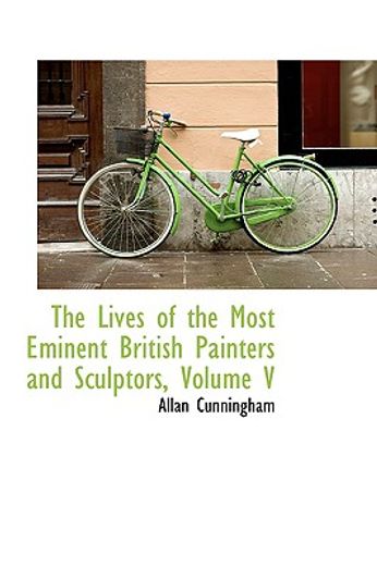 the lives of the most eminent british painters and sculptors, volume v (en Inglés)
