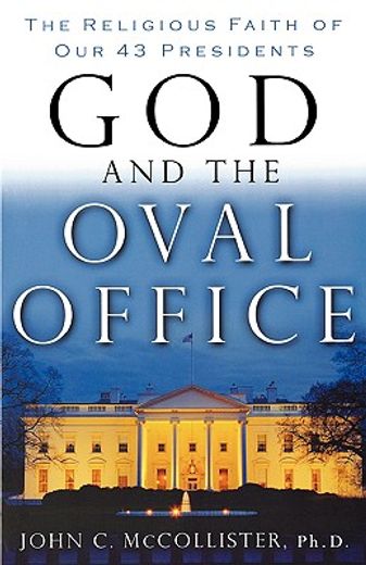 god and the oval office,the religious faith of our 43 presidents