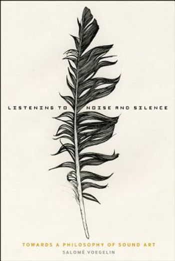 listening to noise and silence,toward a philosophy of sound art