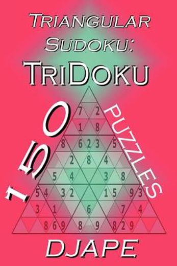 triangular sudoku: 150 tridoku puzzles (en Inglés)