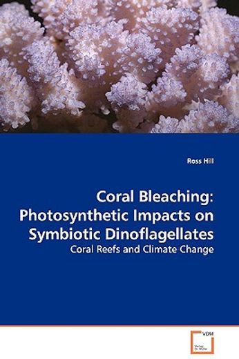 coral bleaching: photosynthetic impacts on symbiotic dinoflagellates - coral reefs and climate chang