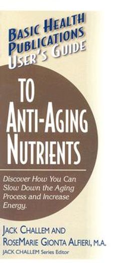 basic health publications user´s guide to anti-aging nutrients