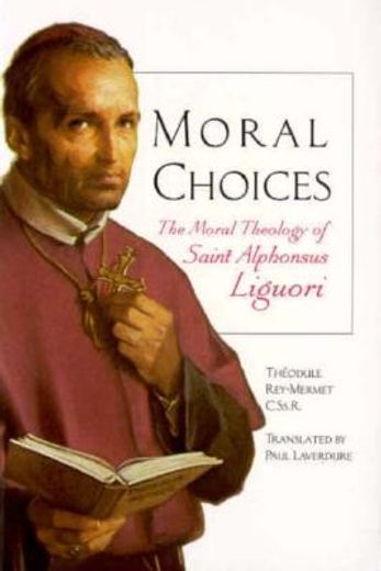 moral choices,the moral theology of saint alphonsus liguori (en Inglés)