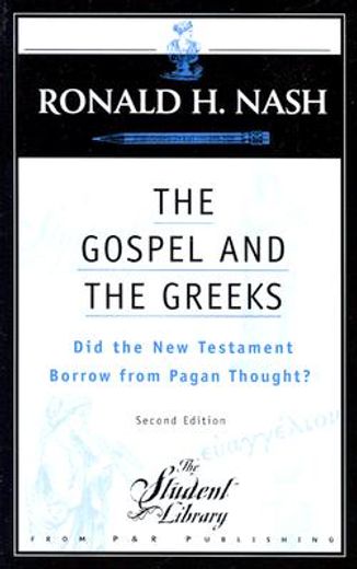 the gospel and the greeks,did the new testament borrow from pagan thought? (en Inglés)