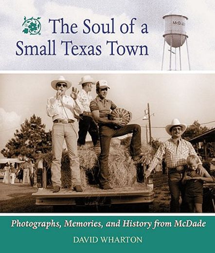 the soul of a small texas town,photographs, memories, and history from mcdade