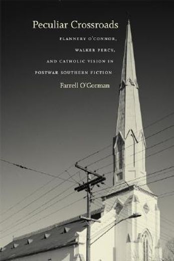 peculiar crossroads,flannery o`connor, walker percy, and catholic vision in postwar southern fiction