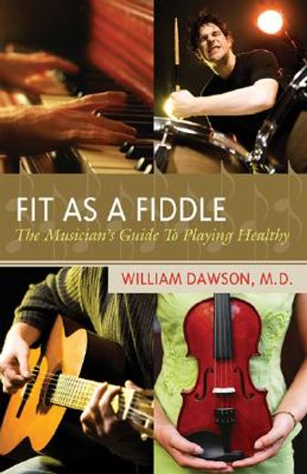 Fit as a Fiddle: The Musician's Guide to Playing Healthy (en Inglés)