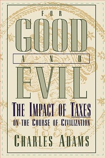 for good and evil,the impact of taxes on the course of civilization
