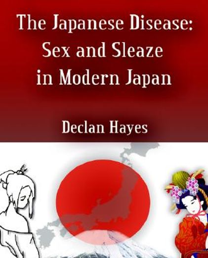 the japanese disease,sex and sleaze in modern japan