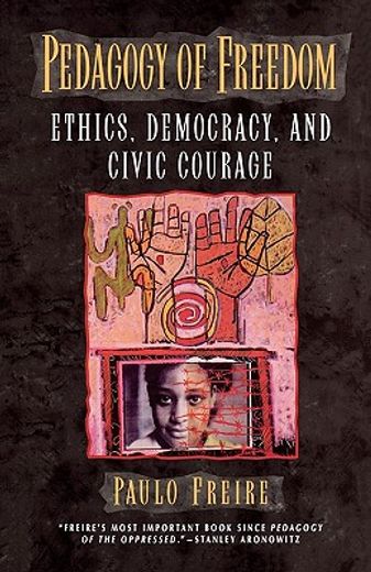 pedagogy of freedom,ethics, democracy, and civic courage