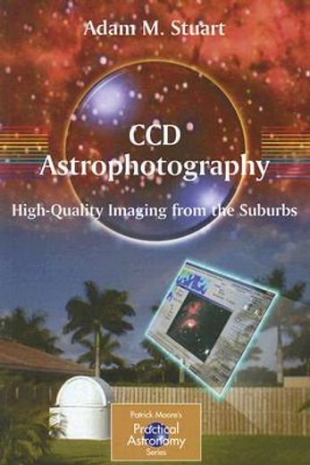 ccd astrophotography,high quality imaging from the suburbs (en Inglés)