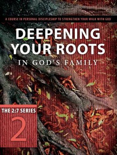 deepening your roots in god´s family,a course in personal discipleship to strengthen your walk with god (en Inglés)