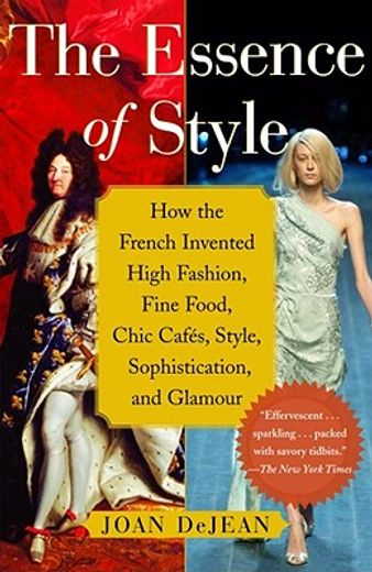 the essence of style,how the french invented high fashion, fine food, chic cafes, style, sophistication, and glamour (in English)