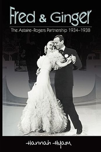 fred and ginger,the astaire-rogers partnership 1934-1938