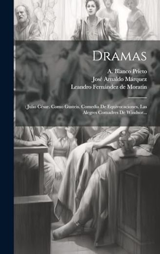 Dramas: Julio César. Como Gusteis. Comedia de Equivocaciones. Las Alegres Comadres de Windsor. (in Spanish)