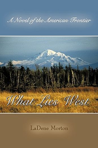 what lies west,a novel of the american frontier (en Inglés)