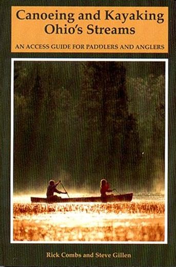 canoeing and kayaking ohio´s streams,an access guide for paddlers and anglers (en Inglés)