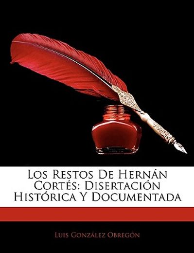 los restos de hernan cortes: disertacion historica y documentada