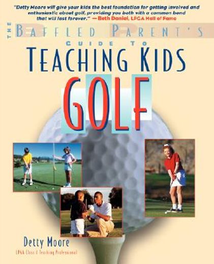 teaching kids golf: a baffled parent ` s guide (en Inglés)