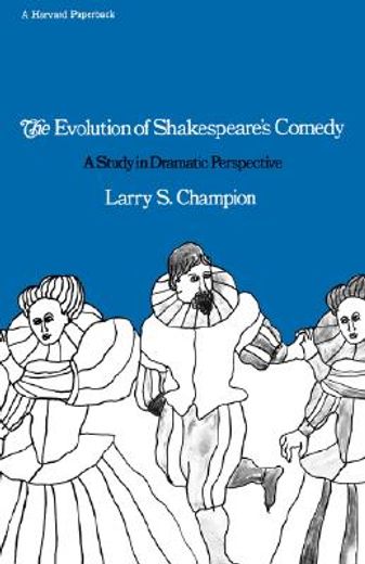 evolution of shakespeare`s comedy,a study in dramatic perspective