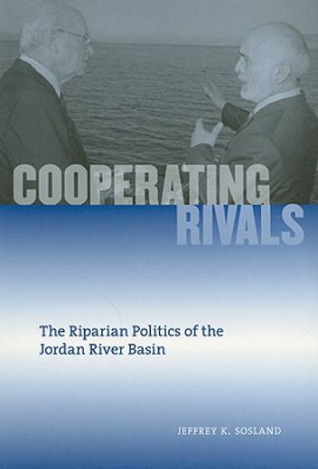 cooperating rivals,the riparian politics of the jordan river basin