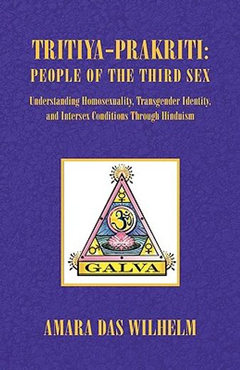 tritiya-prakriti: people of the third sex,understanding homosexuality,transgender identity, and intersex conditions through hinduism