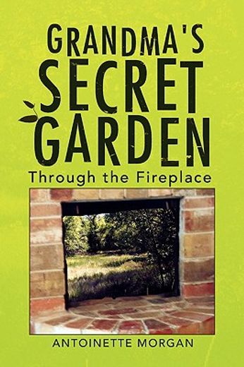 grandma´s secret garden,through the fireplace