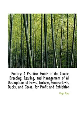 poultry,a practical guide to the choice, breeding, rearing, and management of all descriptions of fowls, tur