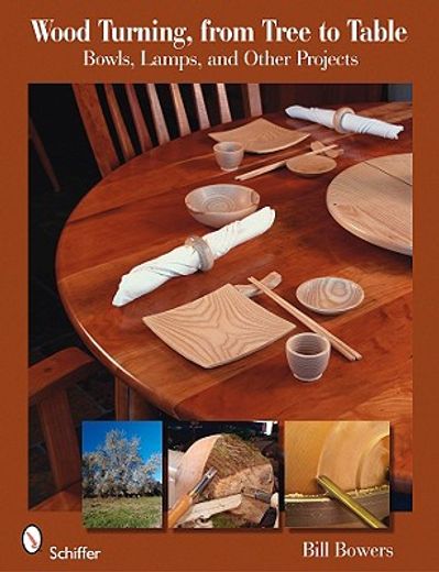 wood turning, from tree to table,bowls, lamps, & other projects
