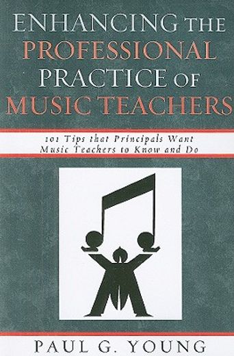 enhancing the professional practice of music teachers,101 tips that principals want music teachers to know and do