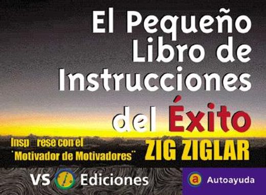 pequeno libro de instrucciones del exito / zig ziglar´s little instruction book,inspirese con el motivador de motivadores / inspiration and wisdom from america´s top motivators