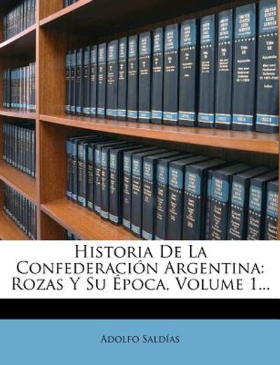 historia de la confederaci n argentina: rozas y su poca, volume 1...