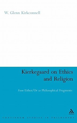 kierkegaard on ethics and religion,from either/or to philosophical fragments