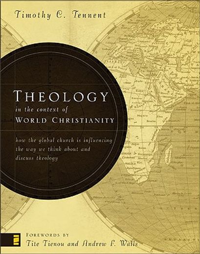theology in the context of world christianity,how the global church is influencing the way we think about and discuss theology (en Inglés)