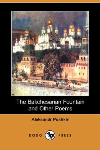 bakchesarian fountain and other poems (dodo press)