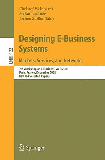 designing e-business systems: markets, services, and networks,7th workshop on e-business, web 2008, paris, france, december 13, 2008, revised selected papers