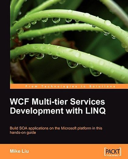 wcf multi-tier services development with linq,build soa applications on the microsoft platform in this hands-on guide
